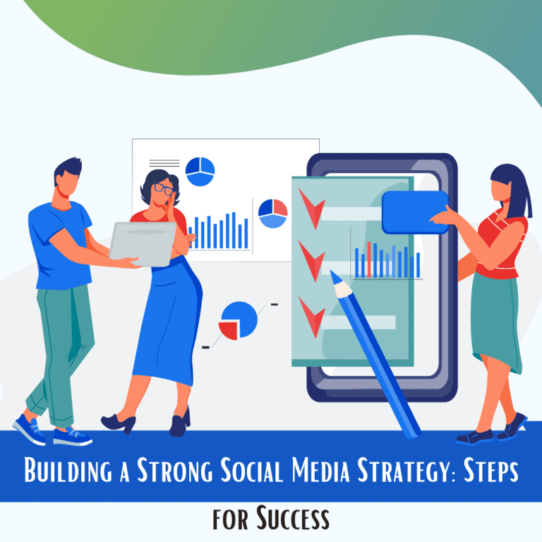 Building a Strong Social Media Strategy: Steps for Success